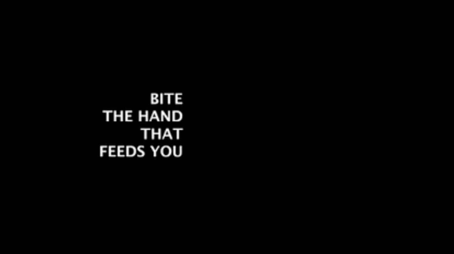 bite the hand that feeds you